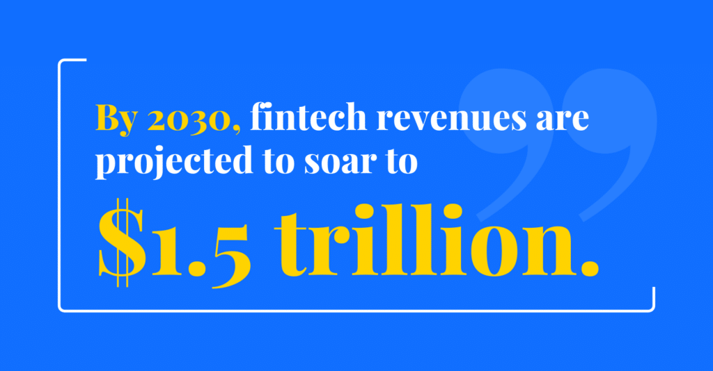 By 2030, fintech revenues are projected to soar $1.5 trillion.